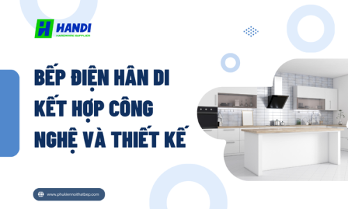 Bếp điện Hân Di kết hợp công nghệ và thiết kế