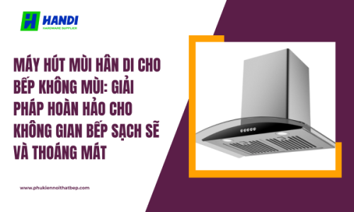 Máy hút mùi Hân Di cho bếp không mùi